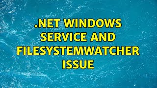 .Net Windows Service and FileSystemWatcher issue