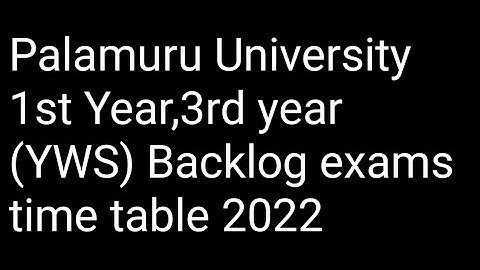 Palamuru University 1st Year,3rd year (YWS) Backlog exams time table 2022