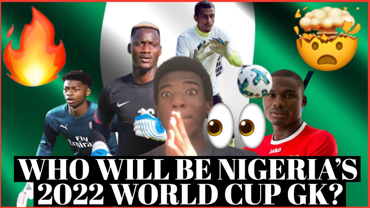 NIGERIA’S 2022 WORLD CUP GOALKEEPERS Nigerian Goalkeepers in EUROPE