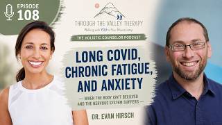 Long Covid, Fatigue, & Anxiety: If Body Isn’t Believed the Nervous System Suffers Evan H. Hirsch, MD