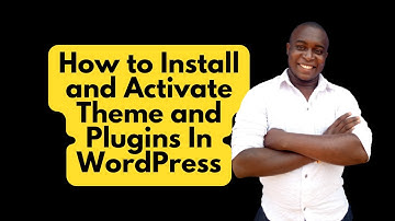 How to Install and Activate Theme and Plugins In WordPress