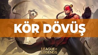 Kör Dövüşüyorum - Lol