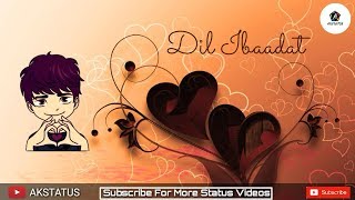 Dil Ibaadat 💏 Ranjan Choudhary 💏 Romantic WhatsApp Status Video | AKSTATUS