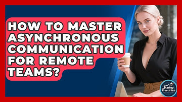 How To Master Asynchronous Communication For Remote Teams? - The Startup Growth Hub