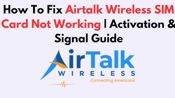 How To Fix Airtalk Wireless SIM Card Not Working | Activation & Signal Guide