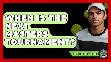 When Is The Next Masters Tournament? - The Racket Xpert