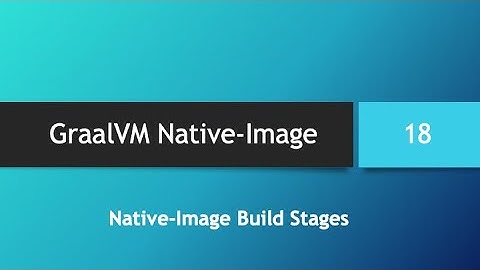 GraalVM Native-Image in depth -- Part 18: Native-Image Build Stages