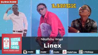 Linex | Nitaificha Wapi |  Audio