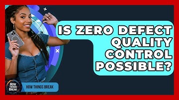 Is Zero Defect Quality Control Possible? - How Things Break