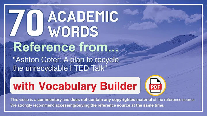 70 Academic Words Ref from "Ashton Cofer: A plan to recycle the unrecyclable | TED Talk"