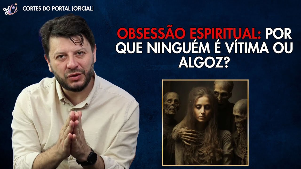 OBSESSÃO ESPIRITUAL: POR QUE NINGUÉM É VÍTIMA OU ALGOZ?