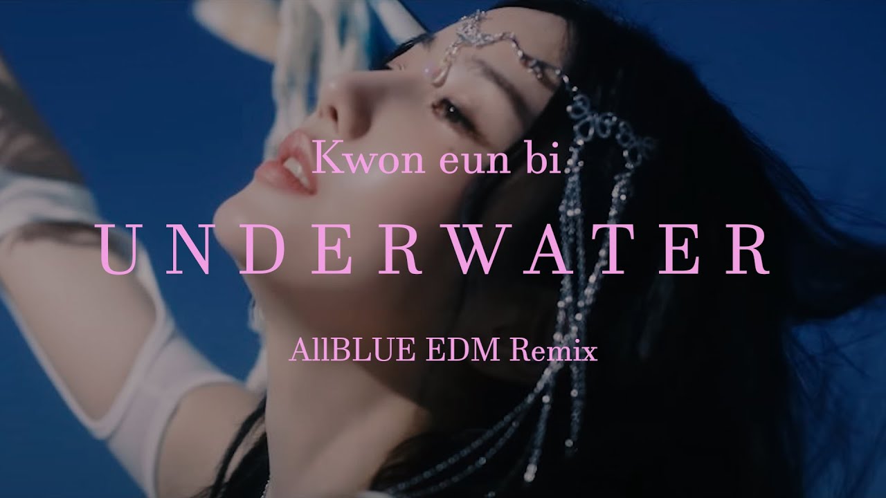 권은비 (Kwon eun bi) - Underwater (AllBLUE EDM Remix)