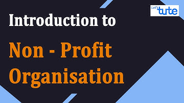 Introduction to Non Profit Organisations | Accounting of NPO| Class 12 | Letstute Accountancy