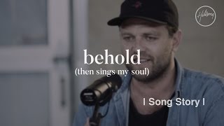 Video thumbnail of "Behold (Then Sings My Soul) Song Story - Hillsong Worship"