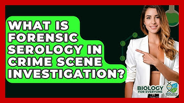 What Is Forensic Serology In Crime Scene Investigation? - Biology For Everyone