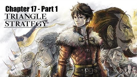 Triangle Strategy - Chapter  17 Part 1 (R) - If Griefs Could Passions Move (Alt Gameplay)