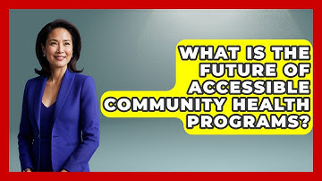 What Is The Future Of Accessible Community Health Programs? - Your Accessible Health