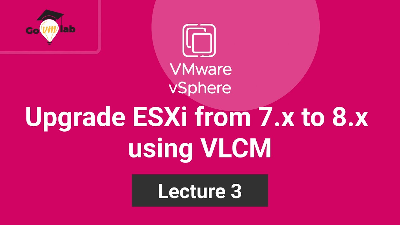 Lecture 3. How To Upgrade ESXi from 7.x to 8.x using Life Cycle Manager ...