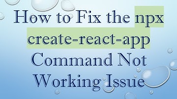 How to Fix the npx create-react-app Command Not Working Issue