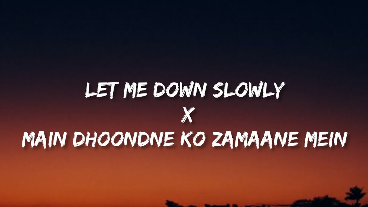 Let Me Down Slowly X Main Dhoondne  lyricsremix   Alec Benjamin  Arjit singh  letmedownslowly