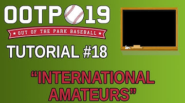 OOTP 19 Tutorial #18 - International Amateurs
