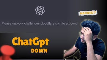 Please unblock challenges.cloudflare.com to proceed | ChatGPT down ? | Is it hacked ?