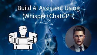 Build Your Own AI Assistant:  OpenAI Whisper And ChatGPT To Summarize And Note (Speech to text )