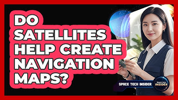 Do Satellites Help Create Navigation Maps?