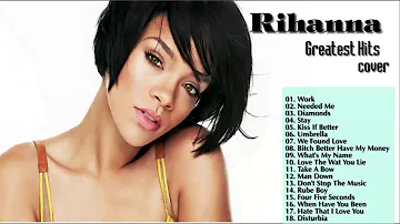 Best Of Rihanna Songs | Rihanna Greatest Hits List {Top Cover}