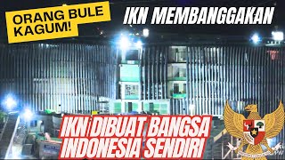 Orang Bule Sampai Kagum! IKN Dibangun Sendiri Oleh Bangsa Indonesia - Tidak Memakai Orang Asing