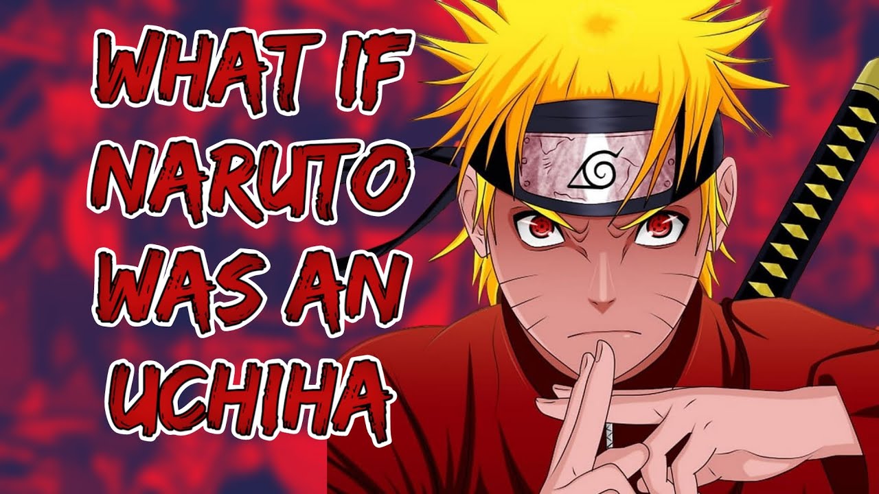 What If Naruto Was An Uchiha