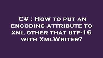 C# : How to put an encoding attribute to xml other that utf-16 with XmlWriter?