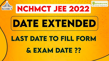 NCHMCT JEE 2022 I DATE EXTENDED LAST DATE TO FILL FORM & EXAM DATE ??
