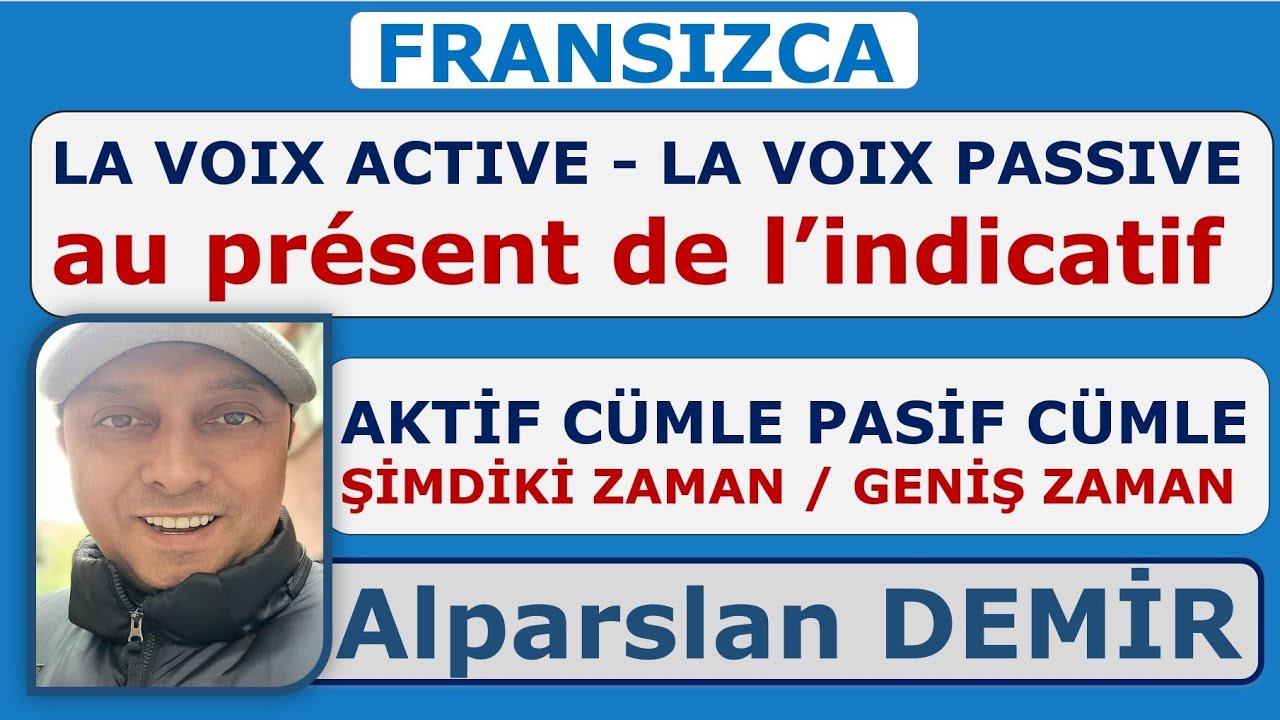 LA VOIX PASSIVE AU PRÉSENT DE L’İNDİCATİF / ŞİMDİKİ ZAMANDA AKTİF CÜMLE - PASİF CÜMLE