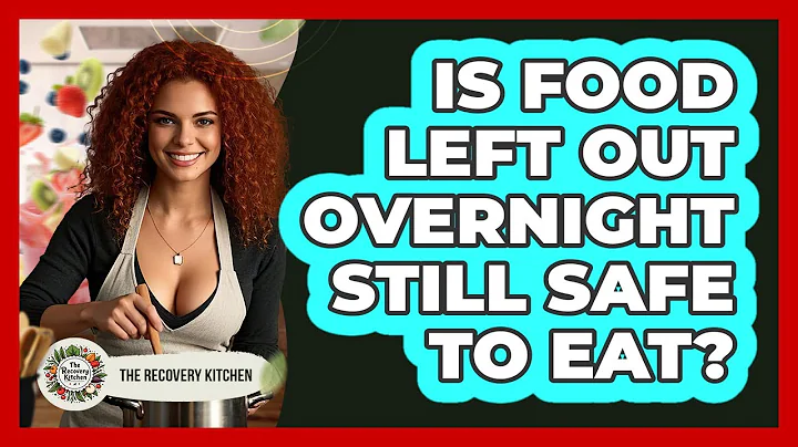 Is Food Left Out Overnight Still Safe To Eat?