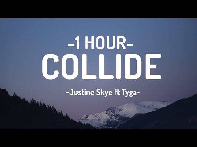 Justine Skye, Tyga - COLLIDE (Lyrics) [1HOUR] class=
