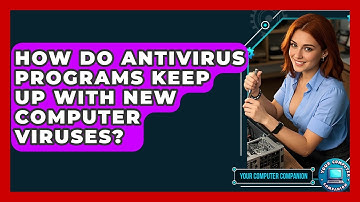 How Do Antivirus Programs Keep Up With New Computer Viruses? - Your Computer Companion