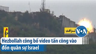 Hezbollah công bố video tấn công vào đồn quân sự Israel  | VOA Tiếng Việt