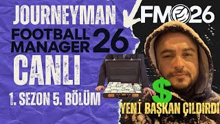 FM 26 Journeyman S1B5 | Yeni Başkan Çıldırdı $$$$$