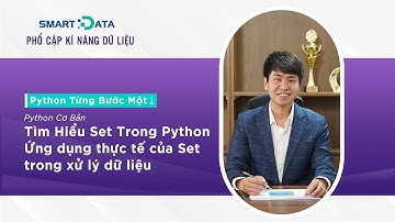 Tìm Hiểu Set Trong Python – Ứng dụng thực tế của Set trong xử lý dữ liệu
