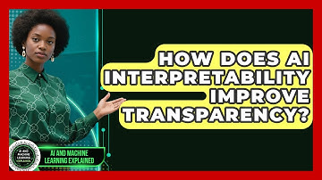 How Does AI Interpretability Improve Transparency? - AI and Machine Learning Explained