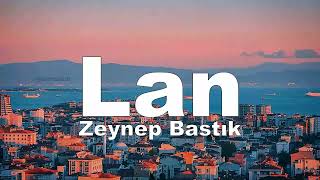 Lan - Zeynep Bastık (sözleri - lyrics)