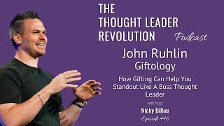 TTLR EP446: John Ruhlin - Giftology - How Gifting Can Help You Standout Like A Boss Thought Leader