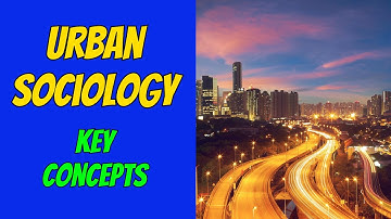 Urban Sociology: Key Concepts Explained