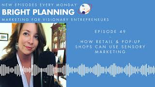 49: How Retail & Pop Up Shops Can Use Sensory Marketing