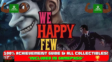 We Happy Few - 100% Achievement Guide & FULL Walkthrough! W/ ALL Collectibles *Included In Gamepass*