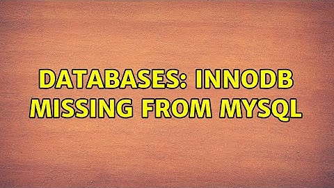 Databases: InnoDB missing from MySQL (2 Solutions!!)