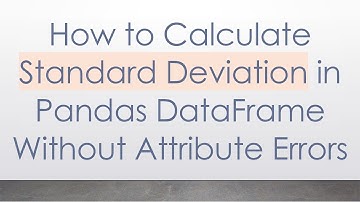 How to Calculate Standard Deviation in Pandas DataFrame Without Attribute Errors