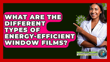 What Are The Different Types Of Energy-efficient Window Films? - Earth Science Answers