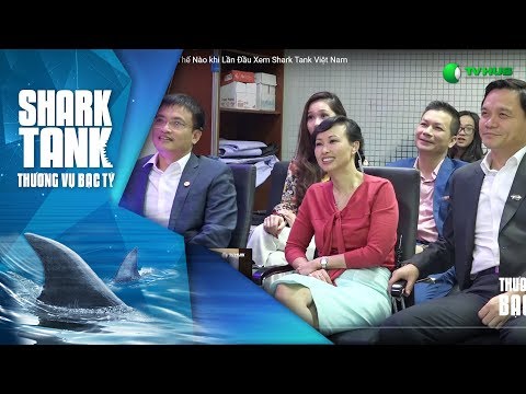 Các Shark Sẽ Phản Ứng Thế Nào khi Lần Đầu Xem Shark Tank Việt Nam